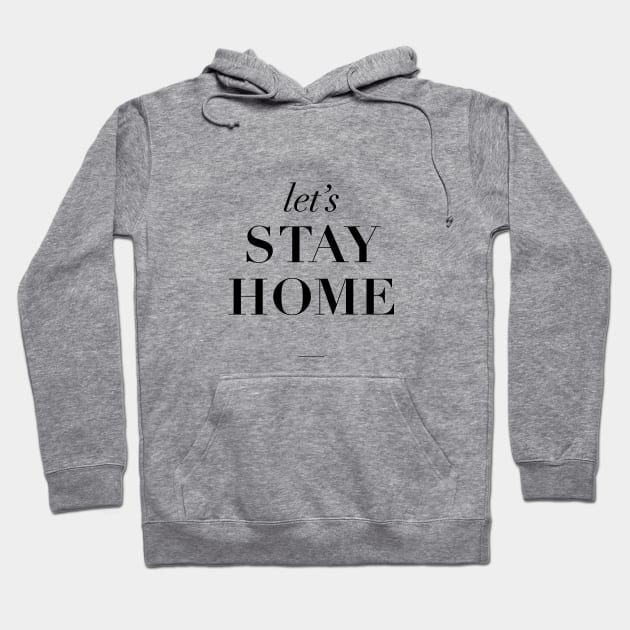 Lets Stay Home Hoodie by MotivatedType